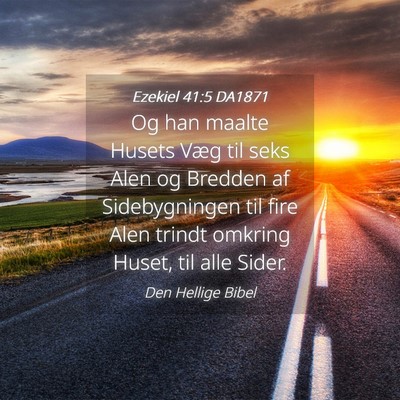 Picture 04 - Ezekiel 41:5 DA1871 - Og han maalte Husets Væg til seks Alen og - Bible Verse Picture