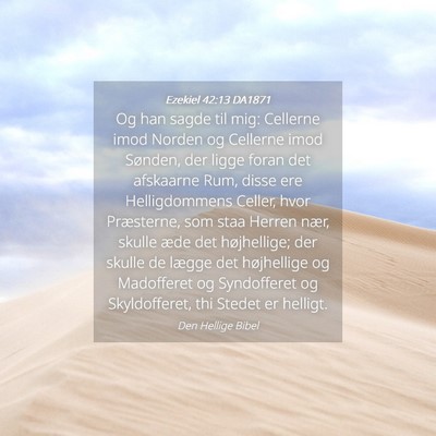 Picture 04 - Ezekiel 42:13 DA1871 - Og han sagde til mig: Cellerne imod Norden og - Bible Verse Picture