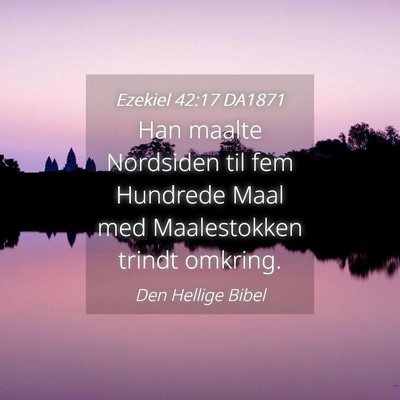 Picture 04 - Ezekiel 42:17 DA1871 - Han maalte Nordsiden til fem Hundrede Maal med - Bible Verse Picture