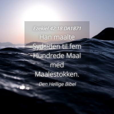 Picture 04 - Ezekiel 42:18 DA1871 - Han maalte Sydsiden til fem Hundrede Maal med - Bible Verse Picture