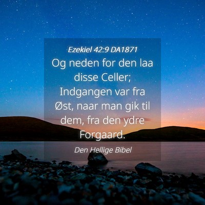 Picture 04 - Ezekiel 42:9 DA1871 - Og neden for den laa disse Celler; Indgangen var - Bible Verse Picture