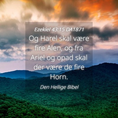 Picture 04 - Ezekiel 43:15 DA1871 - Og Harel skal være fire Alen, og fra Ariel og - Bible Verse Picture