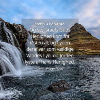 Picture 04 - Ezekiel 43:2 DA1871 - Og se, Israels Guds Herlighed kom fra Østen af, - Bible Verse Picture