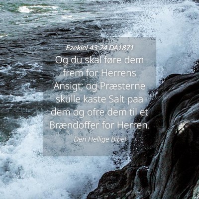 Picture 04 - Ezekiel 43:24 DA1871 - Og du skal føre dem frem for Herrens Ansigt; og - Bible Verse Picture