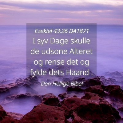 Picture 04 - Ezekiel 43:26 DA1871 - I syv Dage skulle de udsone Alteret og rense det - Bible Verse Picture