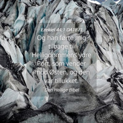 Picture 04 - Ezekiel 44:1 DA1871 - Og han førte mig tilbage til Helligdommens ydre - Bible Verse Picture
