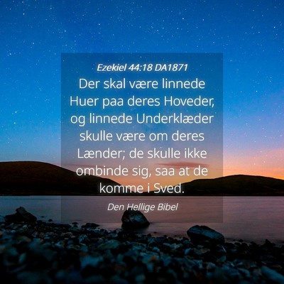 Picture 04 - Ezekiel 44:18 DA1871 - Der skal være linnede Huer paa deres Hoveder, og - Bible Verse Picture