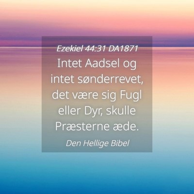 Picture 04 - Ezekiel 44:31 DA1871 - Intet Aadsel og intet sønderrevet, det være sig - Bible Verse Picture