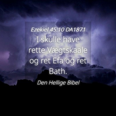 Picture 04 - Ezekiel 45:10 DA1871 - I skulle have rette Vægtskaale og ret Efa og ret - Bible Verse Picture