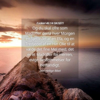 Picture 04 - Ezekiel 46:14 DA1871 - Og du skal ofre som Madoffer dertil hver Morgen - Bible Verse Picture