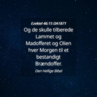 Picture 04 - Ezekiel 46:15 DA1871 - Og de skulle tilberede Lammet og Madofferet og - Bible Verse Picture