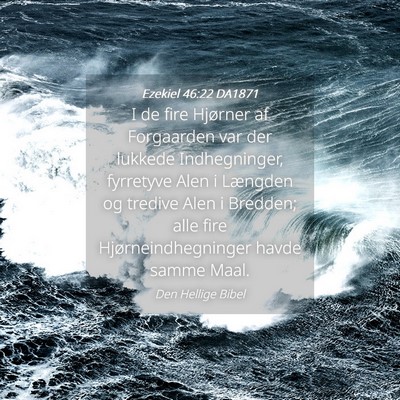 Picture 04 - Ezekiel 46:22 DA1871 - I de fire Hjørner af Forgaarden var der lukkede - Bible Verse Picture
