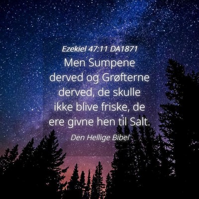 Picture 04 - Ezekiel 47:11 DA1871 - Men Sumpene derved og Grøfterne derved, de - Bible Verse Picture