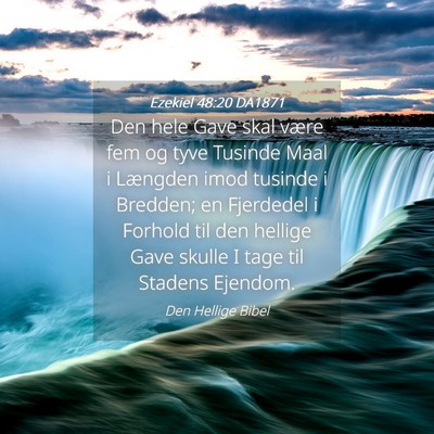 Picture 04 - Ezekiel 48:20 DA1871 - Den hele Gave skal være fem og tyve Tusinde Maal - Bible Verse Picture