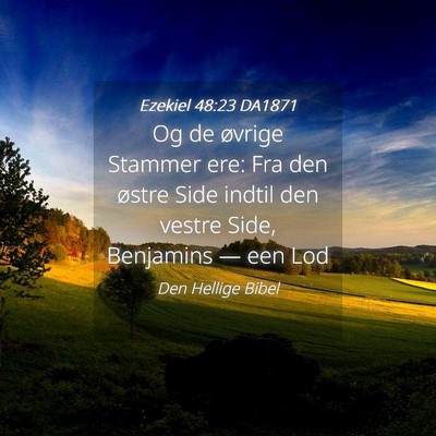 Picture 04 - Ezekiel 48:23 DA1871 - Og de øvrige Stammer ere: Fra den østre Side - Bible Verse Picture