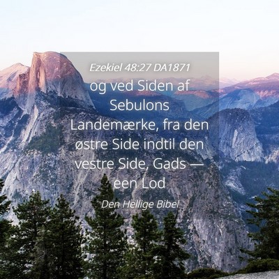 Picture 04 - Ezekiel 48:27 DA1871 - og ved Siden af Sebulons Landemærke, fra den - Bible Verse Picture