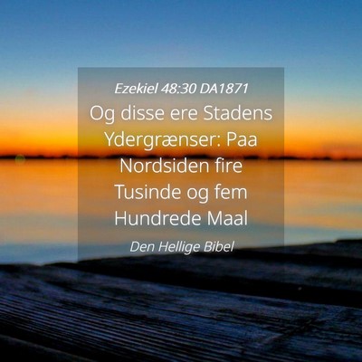 Picture 04 - Ezekiel 48:30 DA1871 - Og disse ere Stadens Ydergrænser: Paa Nordsiden - Bible Verse Picture