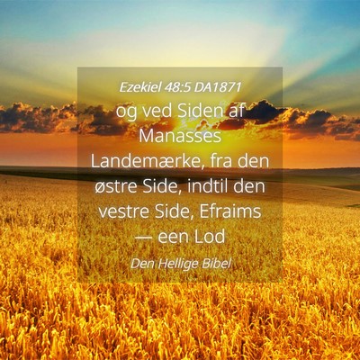 Picture 04 - Ezekiel 48:5 DA1871 - og ved Siden af Manasses Landemærke, fra den - Bible Verse Picture