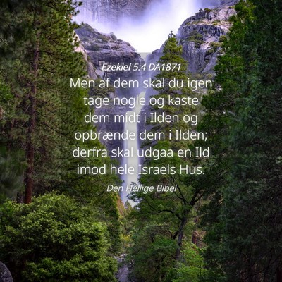 Picture 04 - Ezekiel 5:4 DA1871 - Men af dem skal du igen tage nogle og kaste dem - Bible Verse Picture