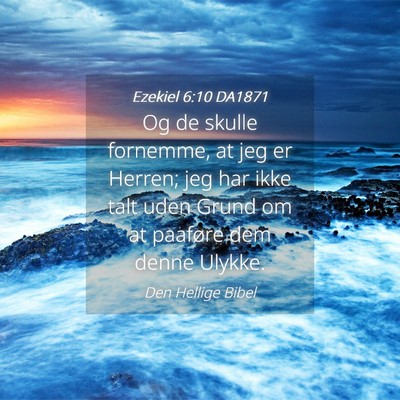 Picture 04 - Ezekiel 6:10 DA1871 - Og de skulle fornemme, at jeg er Herren; jeg har - Bible Verse Picture
