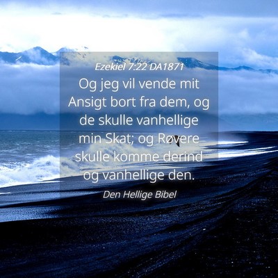 Picture 04 - Ezekiel 7:22 DA1871 - Og jeg vil vende mit Ansigt bort fra dem, og de - Bible Verse Picture