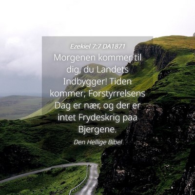 Picture 04 - Ezekiel 7:7 DA1871 - Morgenen kommer til dig, du Landets Indbygger! - Bible Verse Picture