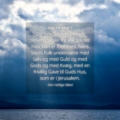 Picture 04 - Ezra 1:4 DA1871 - Og hver, som er bleven tilovers, skulle fra alle - Bible Verse Picture