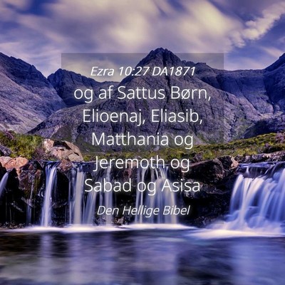 Picture 04 - Ezra 10:27 DA1871 - og af Sattus Børn, Elioenaj, Eliasib, Matthania - Bible Verse Picture