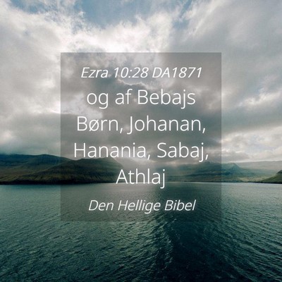 Picture 04 - Ezra 10:28 DA1871 - og af Bebajs Børn, Johanan, Hanania, Sabaj, - Bible Verse Picture