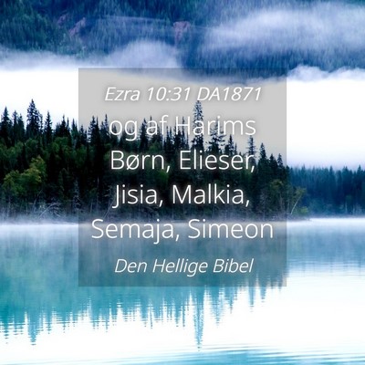 Picture 04 - Ezra 10:31 DA1871 - og af Harims Børn, Elieser, Jisia, Malkia, - Bible Verse Picture