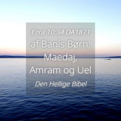 Picture 04 - Ezra 10:34 DA1871 - af Banis Børn, Maedaj, Amram og - Bible Verse Picture