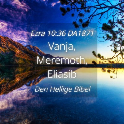 Picture 04 - Ezra 10:36 DA1871 - Vanja, Meremoth, - Bible Verse Picture