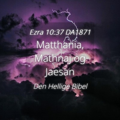 Picture 04 - Ezra 10:37 DA1871 - Matthania, Mathnaj og - Bible Verse Picture