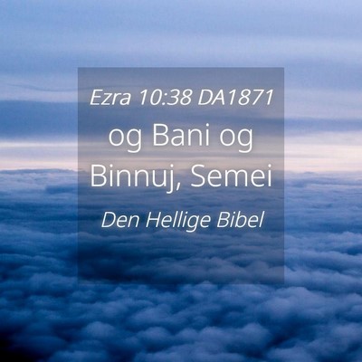 Picture 04 - Ezra 10:38 DA1871 - og Bani og Binnuj, - Bible Verse Picture