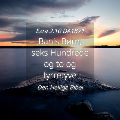 Picture 04 - Ezra 2:10 DA1871 - Banis Børn, seks Hundrede og to og - Bible Verse Picture