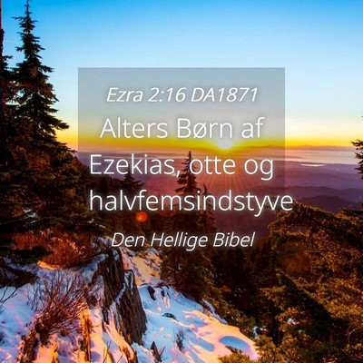 Picture 04 - Ezra 2:16 DA1871 - Alters Børn af Ezekias, otte og - Bible Verse Picture