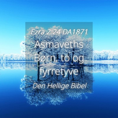 Picture 04 - Ezra 2:24 DA1871 - Asmaveths Børn, to og - Bible Verse Picture
