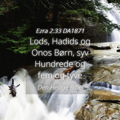 Picture 04 - Ezra 2:33 DA1871 - Lods, Hadids og Onos Børn, syv Hundrede og fem - Bible Verse Picture