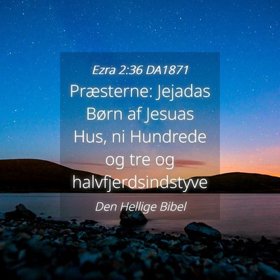Picture 04 - Ezra 2:36 DA1871 - Præsterne: Jejadas Børn af Jesuas Hus, ni - Bible Verse Picture