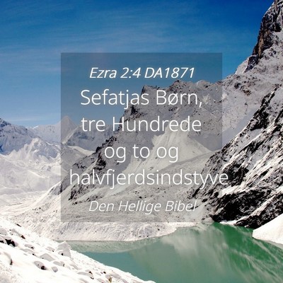 Picture 04 - Ezra 2:4 DA1871 - Sefatjas Børn, tre Hundrede og to og - Bible Verse Picture