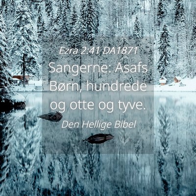 Picture 04 - Ezra 2:41 DA1871 - Sangerne: Asafs Børn, hundrede og otte og - Bible Verse Picture