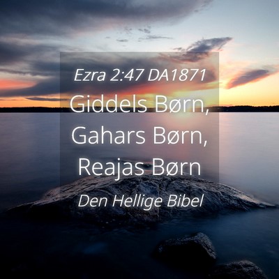 Picture 04 - Ezra 2:47 DA1871 - Giddels Børn, Gahars Børn, Reajas - Bible Verse Picture