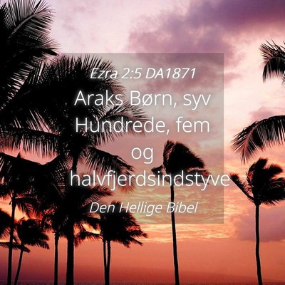 Picture 04 - Ezra 2:5 DA1871 - Araks Børn, syv Hundrede, fem og - Bible Verse Picture