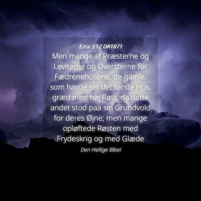 Picture 04 - Ezra 3:12 DA1871 - Men mange af Præsterne og Leviterne og - Bible Verse Picture