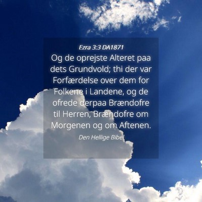 Picture 04 - Ezra 3:3 DA1871 - Og de oprejste Alteret paa dets Grundvold; thi - Bible Verse Picture