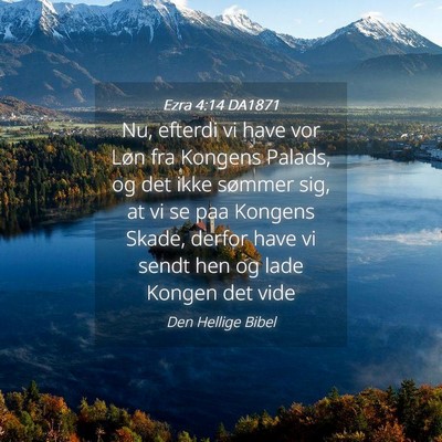 Picture 04 - Ezra 4:14 DA1871 - Nu, efterdi vi have vor Løn fra Kongens Palads, - Bible Verse Picture