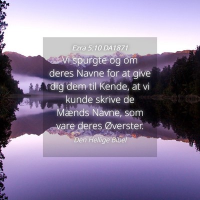 Picture 04 - Ezra 5:10 DA1871 - Vi spurgte og om deres Navne for at give dig dem - Bible Verse Picture