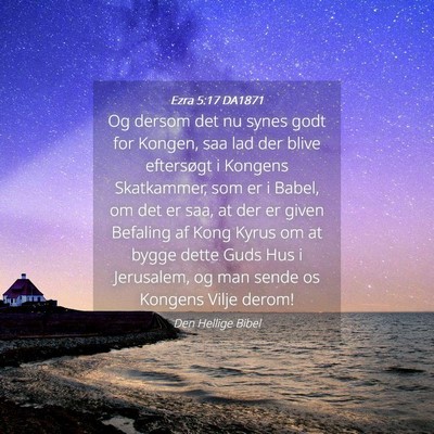 Picture 04 - Ezra 5:17 DA1871 - Og dersom det nu synes godt for Kongen, saa lad - Bible Verse Picture