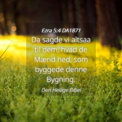 Picture 04 - Ezra 5:4 DA1871 - Da sagde vi altsaa til dem, hvad de Mænd hed, - Bible Verse Picture