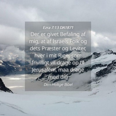 Picture 04 - Ezra 7:13 DA1871 - Der er givet Befaling af mig, at af Israels Folk - Bible Verse Picture